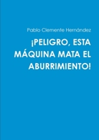 ¡PELIGRO, ESTA MÁQUINA MATA EL ABURRIMIENTO! 132699364X Book Cover