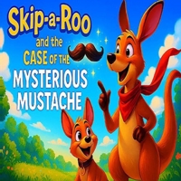 Skip-a-Roo and the Case of the Mysterious Mustache: A Whimsical Mystery Adventure (Skip-a-Roo’s Big Adventures) B0F5BL8KSK Book Cover