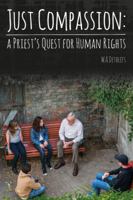 Just Compassion: A Priest's Quest for Human Rights 0975765868 Book Cover