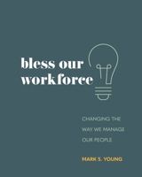 Bless Our Workforce: Changing the Way We Manage Our People B08YQFT1M1 Book Cover