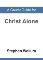 A CourseGuide for Christ Alone 0310110181 Book Cover