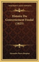 Histoire Du Gouvernement Feodal (1825) 1271343169 Book Cover