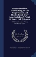Reminiscences of Michael Kelly of the King's Theatre, and Theatre Royal, Drury Lane [Ed. by T.E. Hook] 1017245266 Book Cover