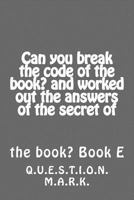 Can You Break the Code of the Book? and Worked Out the Answers of the Secret of: Of the Book? Book E 1539171914 Book Cover