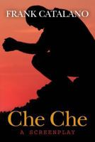 Che Che: a screenplay 1482661276 Book Cover