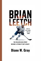 BRIAN LEETCH: Ice in His Veins, Fire in His Game: The Relentless Spirit Behind a Stanley Cup Legacy B0FG81J29F Book Cover