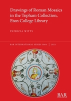 Drawings of Roman Mosaics in the Topham Collection, Eton College Library 1407358987 Book Cover