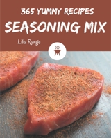 365 Yummy Seasoning Mix Recipes: Make Cooking at Home Easier with Yummy Seasoning Mix Cookbook! B08JV9JXM7 Book Cover