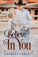 To Believe in You (Texas Roots Book 2) 0692091017 Book Cover