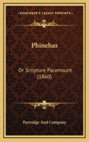 Phinehas: Or Scripture Paramount 1165651688 Book Cover