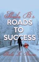 Sheila B's Roads to Success: Gps' God Path to Success 1532093667 Book Cover