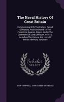 Naval History of Great Britain, Including the History and Lives of the British Admirals, Vol. 8 of 8 (Classic Reprint) 1177539721 Book Cover