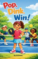 Pop, Dink, Win!: A Pickleball Adventure for Girls Who Love to Play, Learn, and Shine B0GXTVYJYT Book Cover