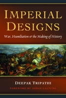 Imperial Designs: War, Humiliation & the Making of History 1612346243 Book Cover
