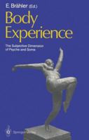 Body Experience: The Subjective Dimension Of Psyche And Soma: Contributions To Psychosomatic Medicine 3540189149 Book Cover