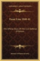 Front Line 1940-41: The Official Story Of The Civil Defense Of Britain 116318120X Book Cover