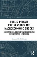 Public-Private Partnerships and Macroeconomic Shocks: Navigating Risk, Contractual Resilience and Infrastructure Governance (Routledge Studies in Public Economics and Finance) 1041445482 Book Cover
