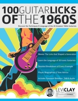 100 Guitar Licks of the 1960s: Discover the Techniques & Language of the 20 Greatest 1960s Guitarists 1789333997 Book Cover