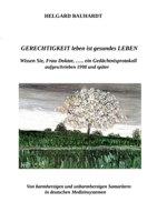 Gerechtigkeit leben ist gesundes Leben: Wissen Sie, Frau Doktor, ............ein Gedächntnisprotokoll, aufgeschrieben 1998 und später, Arzt und/oder Widerstandskämpfer? (German Edition) 3384066162 Book Cover