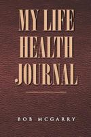 My Life Health Journal 1465359192 Book Cover