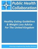 Healthy Eating Guidelines & Weight Loss Advice for the United Kingdom 1532831013 Book Cover
