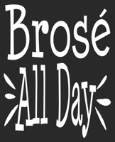 Brose All Day: Funny Rose Wine Tasting Snob Bro for Men Him Composition Notebook 100 College Ruled Pages Journal Diary 1692547356 Book Cover