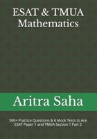 ESAT & TMUA Mathematics: 500+ Practice Questions & 6 Mock Tests to Ace ESAT Paper 1 and TMUA Section 1 Part 2 B0FV337R7K Book Cover