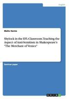 Shylock in the EFL-Classroom. Teaching the Aspect of Anti-Semitism in Shakespeare's The Merchant of Venice 3668179492 Book Cover