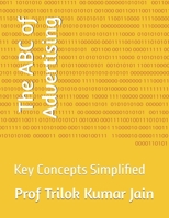 The ABC of Advertising: Key Concepts Simplified (Glossaries) B0DQL1CHY8 Book Cover