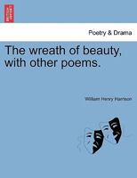 The wreath of beauty, with other poems. 1241536155 Book Cover