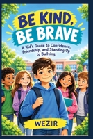 THE CONFIDENT KID: How to Be Confident, Make Real Friends, and Stand Up to Bullying B0HNKJGTBX Book Cover