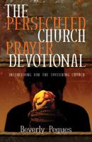 The Persecuted Church Prayer Devotional: Interceding for the Suffering Church 1932805907 Book Cover