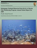 Kalaupapa National Historical Park (KALA) Marine Fish Monitoring Program Annual Report for 2009: Pacific Island Network 149271206X Book Cover