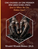 The Exodus of The Hidden and Precious Ones: PART 2: Where Are The Hidden Ones? B0FGLJH4XH Book Cover
