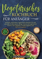 Vegetarisches Kochbuch für Anfänger: Schnelle und leckere vegetarische Rezepte für eine gesunde Ernährung im Alltag. Genussvoll vegetarisch kochen. ... und Nährwertangaben (German Edition) 3384346750 Book Cover
