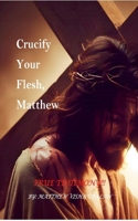 Crucify Your Flesh, Matthew B0F7H2X26G Book Cover