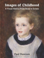 Images of Childhood: A Visual History From Stone to Screen 1350299936 Book Cover
