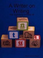 A Writer on Writing - the building blocks of nonfiction 0557039630 Book Cover