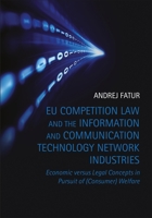 EU Competition Law and the Information and Communication Technology Network Industries: Economic versus Legal Concepts in Pursuit of (Consumer) Welfare 1849461341 Book Cover