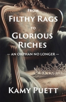From Filthy Rags to Glorious Riches: An Orphan no Longer B0G76V1WX9 Book Cover