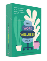The Work Wellness Deck: 60 Simple Practices to De-stress and Recharge Wherever You Work 1797205722 Book Cover