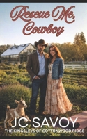 Rescue Me, Cowboy: A Sweet Billionaire Cowboy Romance (The Kingsleys of Cottonwood Ridge) B0FP9MWQN2 Book Cover