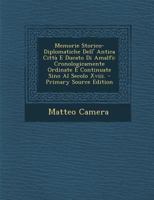 Memorie Storico-Diplomatiche Dell' Antica Città E Ducato Di Amalfi: Cronologicamente Ordinate E Continuate Sino Al Secolo Xviii. 1287920624 Book Cover