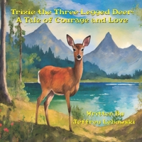 Trixie the Three-Legged Deer: A Tale of Courage and Love B0CMJR5S49 Book Cover