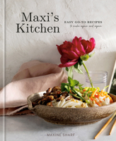 Maxi's Kitchen: Easy Go-To Recipes to Make Again and Again