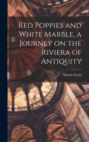 Red Poppies and White Marble: A Journey on the Riviera of Antiquity 1014213053 Book Cover