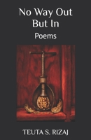 No Way Out But In: Poems B0FGK3JHP7 Book Cover