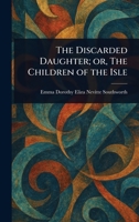 The Discarded Daughter; or, The Children of the Isle 1023427915 Book Cover