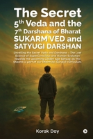 The Secret 5th Veda and The 7th Darshana of Bharat Sukarm Ved and Satyugi Darshan: Unveiling the Secret Veda and Darshana - The Lost Science of ... is part of our DharmJai Gurukul curriculum. B0G4WMDMC9 Book Cover