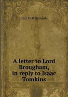 A Letter to Lord Brougham, in Reply to Isaac Tomkins, Gent; And Mr. Peter Jenkins 0526615451 Book Cover